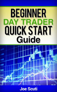 Title: Beginner Day Trader Quick $tart Guide, Author: Joe Scuti