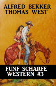 Title: Fünf scharfe Western #3, Author: Alfred Bekker