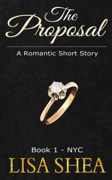The Proposal - Book 1 - NYC (A Romantic Short Story, #1)