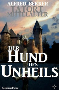 Title: Der Hund des Unheils (Tatort Mittelalter, #2), Author: Alfred Bekker