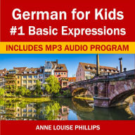 Title: German for Kids: #1 Basic Expressions, Author: Anne Louise Phillips