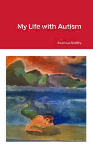 Title: My Life With Autism, Author: Seamus Seeley