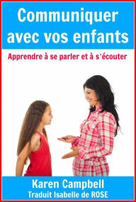 Title: Communiquer avec vos enfants - Apprendre à se parler et à s'écouter, Author: Karen Campbell