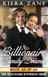 Title: A Billionaire Family Drama 10 (A Billionaire Family Drama Serial - Her Billionaire Boyfriend Series, #10), Author: Kiera Zane