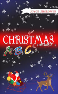 Title: Christmas ABCs -- For Kids 2 - 5 (Baby and Toddler Series, #1), Author: Joyce Zborower