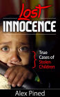 Lost Innocence - True Cases of Stolen Children (True Crime Series, #2)