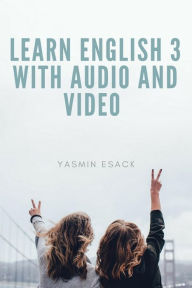 Title: Learn English 3 With Audio and Video, Author: Yasmin Esack
