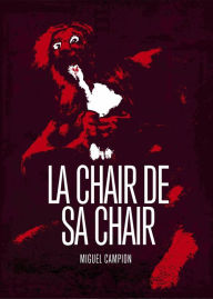 Title: La chair de sa chair, Author: Miguel Campion