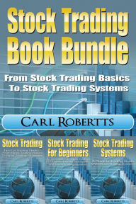 Title: Stock Trading Book Bundle - From Stock Trading Basics to Stock Trading Systems, Author: Carl Robertts