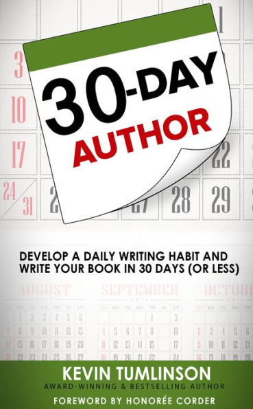 30-Day Author: Develop A Daily Writing Habit and Write Your Book In 30 Days (Or Less)