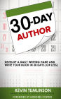 30-Day Author: Develop A Daily Writing Habit and Write Your Book In 30 Days (Or Less)