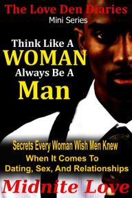 Title: Think Like A Woman Always Be A Man (Love Den Mini Series, #2), Author: Midnite Love