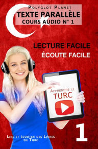 Title: Apprendre le turc Écoute facile Lecture facile Texte parallèle COURS AUDIO N° 1 (Lire et écouter des Livres en Turc, #1), Author: Polyglot Planet