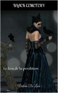 Title: Cimetière Noir Le lieu de la perdition, Author: Valeria De Luca