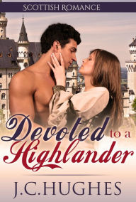 Title: Devoted to a Highlander (Scottish Romance), Author: J.C. Hughes