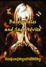 Title: Bardic Tales and Sage Advice (Volume VI), Author: Milo James Fowler
