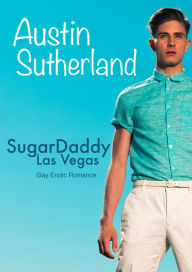 Title: SugarDaddy Las Vegas [Gay Erotik Romance], Author: Austin Sutherland