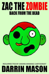 Title: Zac the Zombie: Back from the Dead, Author: Darrin Mason