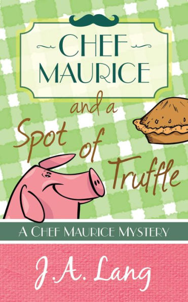 Chef Maurice and a Spot of Truffle (Chef Maurice Mysteries, #1)