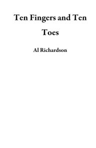 Title: Ten Fingers and Ten Toes, Author: Al Richardson