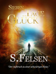 Title: Sieben Tage Glück, Author: Sascha Felsen