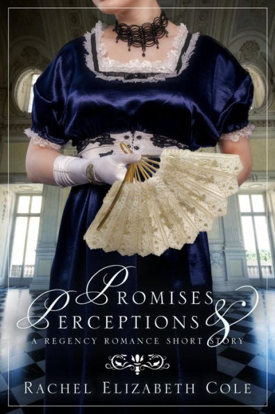 Promises & Perceptions: A Regency Romance Short Story