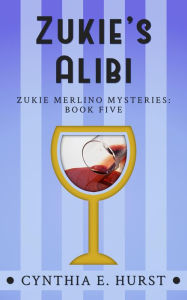 Title: Zukie's Alibi (Zukie Merlino Mysteries, #5), Author: Cynthia E. Hurst