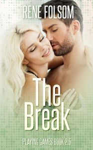 Title: The Break (Playing Games #2.5), Author: Rene Folsom