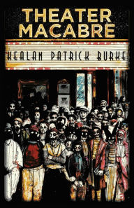 Title: Theater Macabre, Author: Kealan Patrick Burke