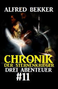 Title: Chronik der Sternenkrieger: Drei Abenteuer #11, Author: Alfred Bekker