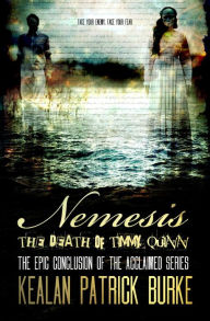 Title: Nemesis: The Death of Timmy Quinn (The Timmy Quinn Series, #5), Author: Kealan Patrick Burke