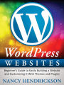 WordPress Websites: Beginner's Guide to Easily Building a Website & Customizing It With Themes and Plugins