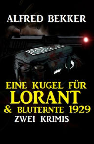Title: Zwei Alfred Bekker Krimis - Eine Kugel für Lorant & Bluternte 1929, Author: Alfred Bekker