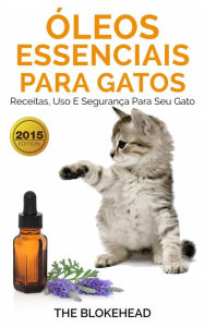 Title: Óleos Essenciais para Gatos: Receitas, Uso e Segurança para seu Gato, Author: The Blokehead