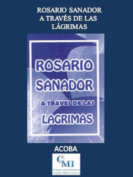 Title: Rosario Sanador a través de las Lágrimas, Author: ACOBA