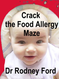 Title: Crack the Food Allergy Maze: Get diagnosed online - Get eClinic Help, Author: Rodney Ford