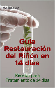 Title: Guia Restauracion del Riñon en 14 dias, Author: Francisco Alcaina