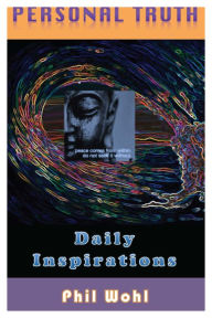 Title: Personal Truth: Daily Inspirations, Author: Phil Wohl