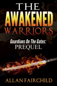 Title: The Awakened Warriors: Guardians On The Gates - Prequel, Author: Zander Atlas