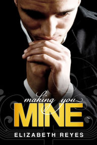 Title: Making You Mine (The Moreno Brothers), Author: Elizabeth Reyes