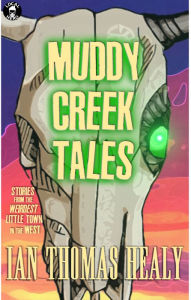 Title: Muddy Creek Tales, Author: Ian Thomas Healy