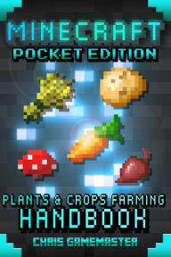 Title: Minecraft Pocket Edition: Plants & Crops Farming Handbook, Author: Chris GameMaster