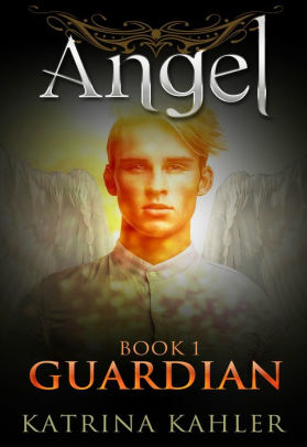 Angel Book 1 Guardian by Katrina Kahler  NOOK Book (eBook)  Barnes
