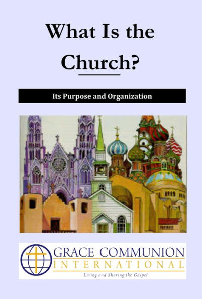 What Is the Church? Its Purpose and Organization