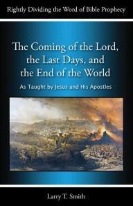 Title: The Coming of the Lord, the Last Days, and the End of the World, Author: Larry T. Smith