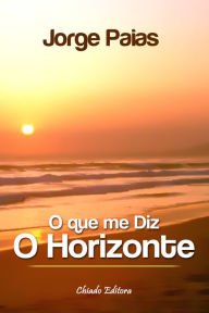 Title: O Que Me Diz o Horizonte, Author: Jorge Paias