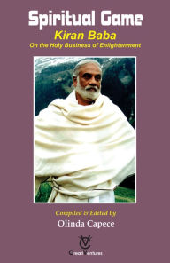 Title: Spiritual Game: Kiran Baba On the Holy Business of Enlightenment, Author: Olinda Capece