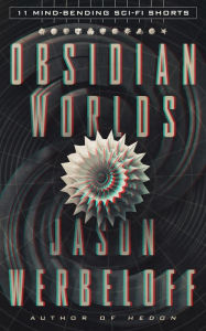 Title: Obsidian Worlds: 11 Mind-Bending Sci-Fi Shorts, Author: Jason Werbeloff