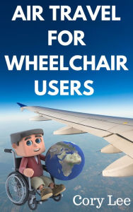 Title: Air Travel for Wheelchair Users, Author: Cory Lee