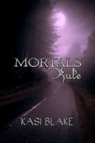 Title: Mortals Rule, Author: Kasi Blake